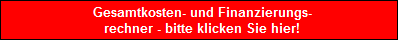 Gesamtkosten- und Finanzierungs-
  rechner - bitte klicken Sie hier!