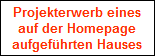 Projekterwerb eines
auf der Homepage
aufgefhrten Hauses