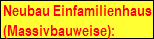 Neubau Einfamilienhaus
 (Massivbauweise):