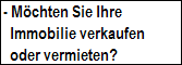 - Mchten Sie Ihre
   Immobilie verkaufen
   oder vermieten?