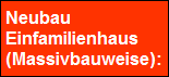 Neubau 
 Einfamilienhaus
 (Massivbauweise):