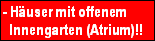 - Huser mit offenem
   Innengarten (Atrium)!!